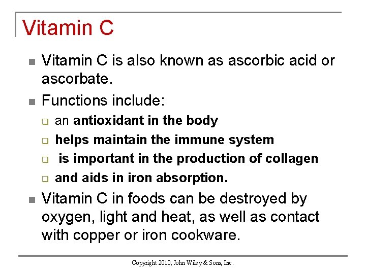Vitamin C n n Vitamin C is also known as ascorbic acid or ascorbate.