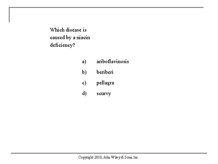 Which disease is caused by a niacin deficiency? a) ariboflavinosis b) beri c) pellagra