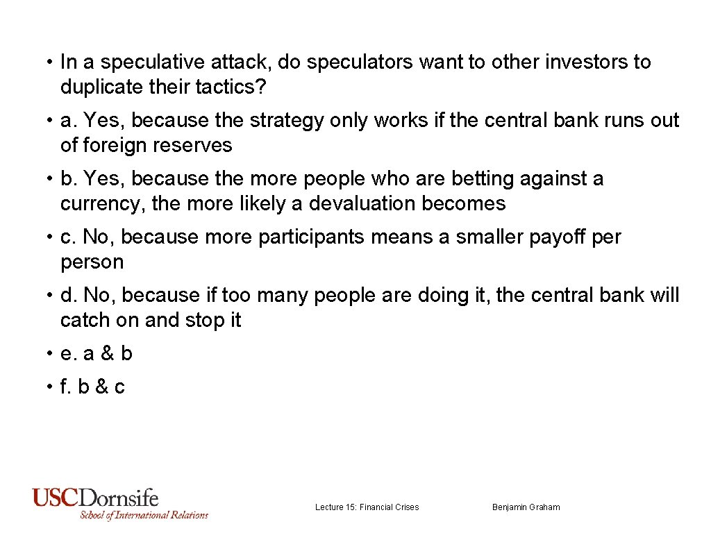 • In a speculative attack, do speculators want to other investors to duplicate
