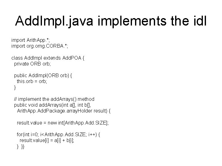 Add. Impl. java implements the idl import Arith. App. *; import org. omg. CORBA.