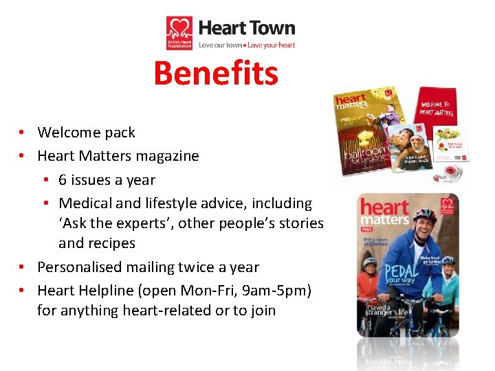 Benefits • Welcome pack • Heart Matters magazine • 6 issues a year •