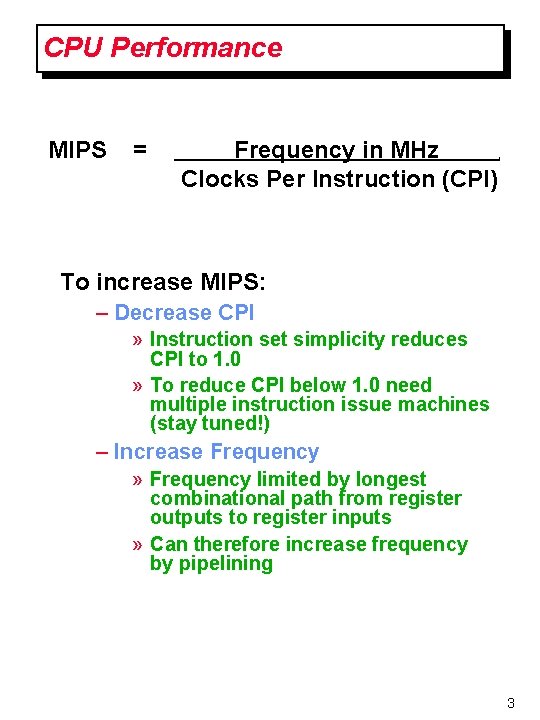 CPU Performance MIPS = Frequency in MHz Clocks Per Instruction (CPI) . To increase