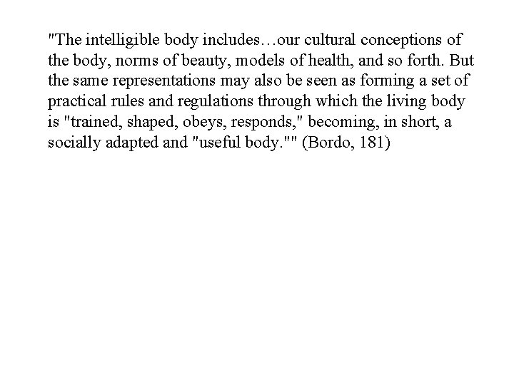 "The intelligible body includes…our cultural conceptions of the body, norms of beauty, models of