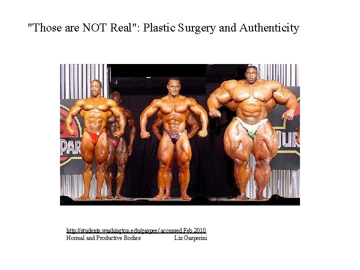 "Those are NOT Real": Plastic Surgery and Authenticity http: //students. washington. edu/gaspee/ accessed Feb