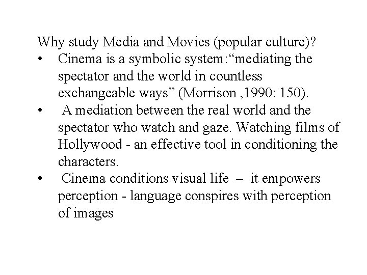 Why study Media and Movies (popular culture)? • Cinema is a symbolic system: “mediating