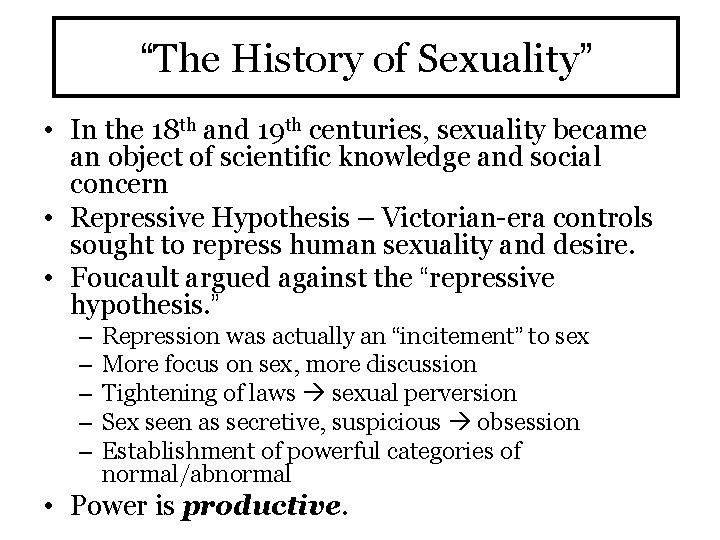 “The History of Sexuality” • In the 18 th and 19 th centuries, sexuality