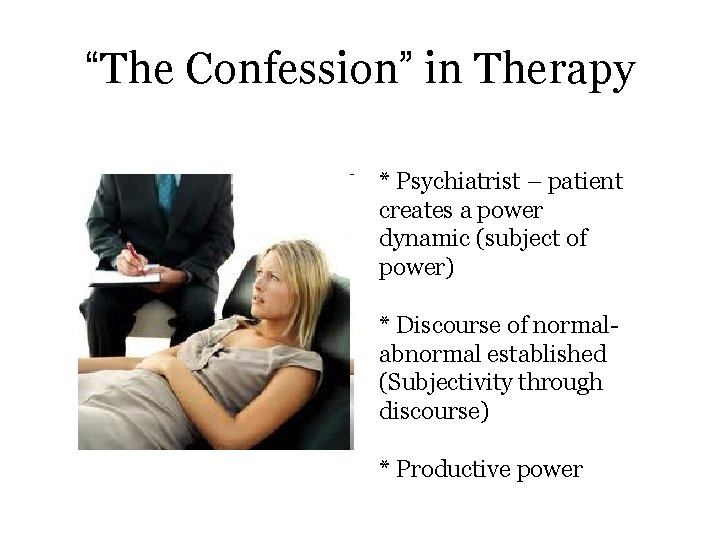 “The Confession” in Therapy * Psychiatrist – patient creates a power dynamic (subject of