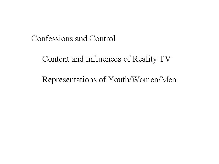 Confessions and Control Content and Influences of Reality TV Representations of Youth/Women/Men 