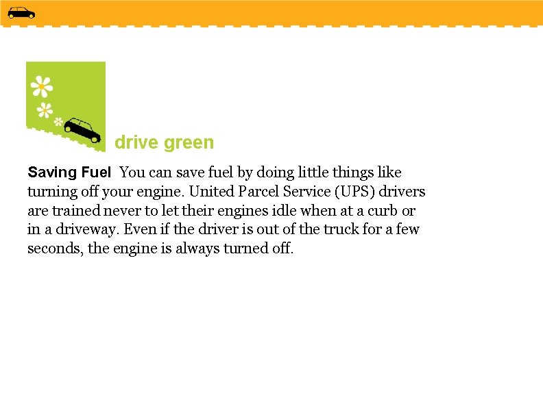 drive green Saving Fuel You can save fuel by doing little things like turning