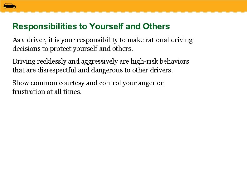 Responsibilities to Yourself and Others As a driver, it is your responsibility to make