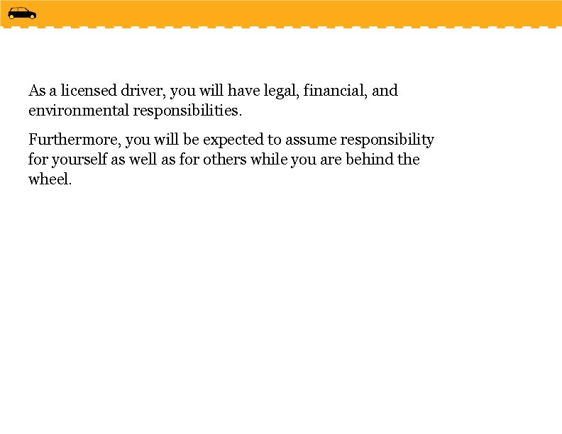 As a licensed driver, you will have legal, financial, and environmental responsibilities. Furthermore, you