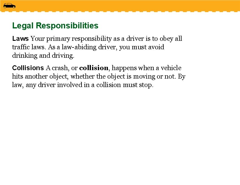 Legal Responsibilities Laws Your primary responsibility as a driver is to obey all traffic