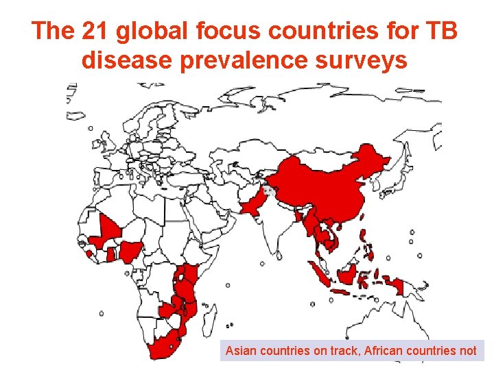 The 21 global focus countries for TB disease prevalence surveys Asian countries on track,