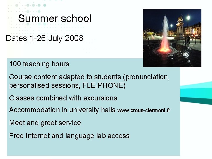 Summer school Dates 1 -26 July 2008 100 teaching hours Course content adapted to