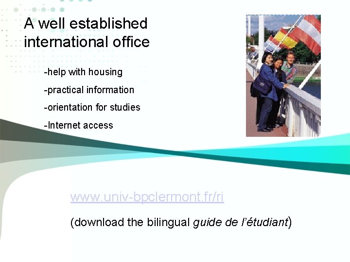 A well established international office -help with housing -practical information -orientation for studies -Internet