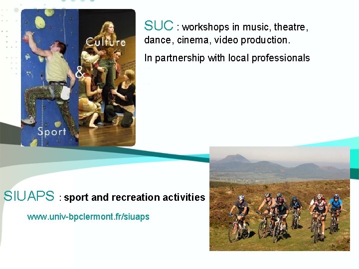 SUC : : workshops Cultural activities Le SUCin music, theatre, dance, cinema, video production.