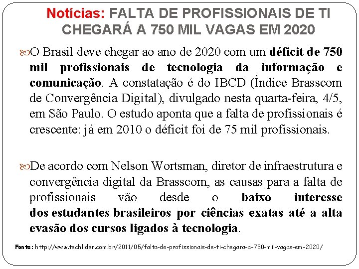 Notícias: FALTA DE PROFISSIONAIS DE TI CHEGARÁ A 750 MIL VAGAS EM 2020 O