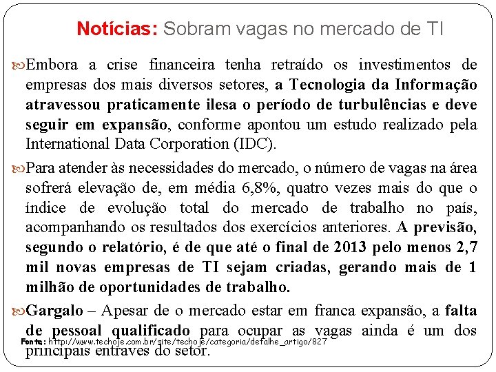 Notícias: Sobram vagas no mercado de TI Embora a crise financeira tenha retraído os