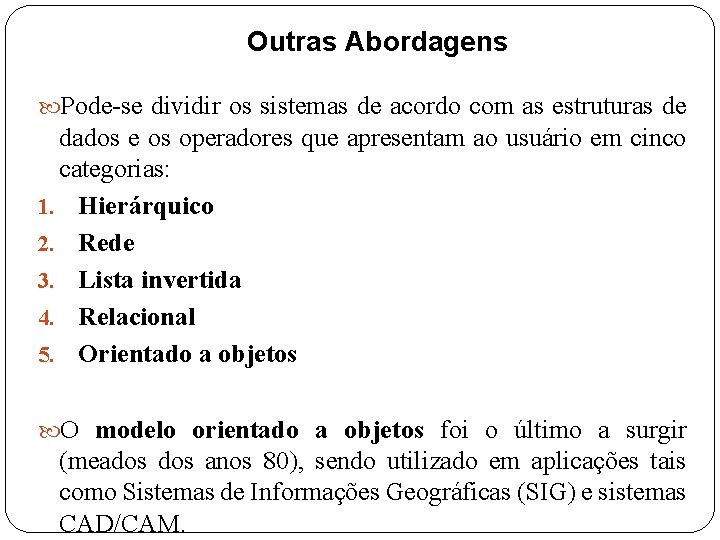 Outras Abordagens Pode-se dividir os sistemas de acordo com as estruturas de dados e