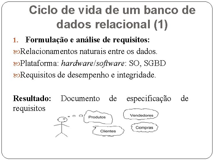 Ciclo de vida de um banco de dados relacional (1) 1. Formulação e análise