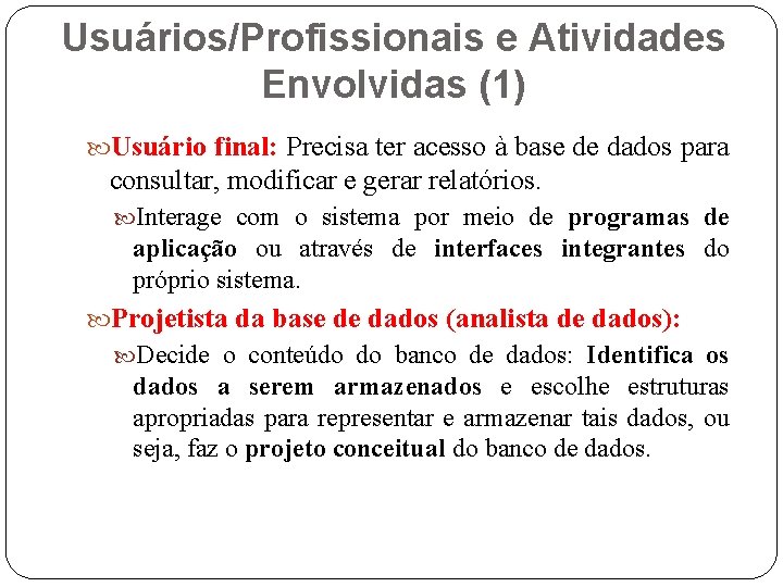 Usuários/Profissionais e Atividades Envolvidas (1) Usuário final: Precisa ter acesso à base de dados