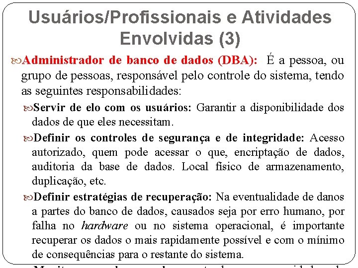 Usuários/Profissionais e Atividades Envolvidas (3) Administrador de banco de dados (DBA): É a pessoa,