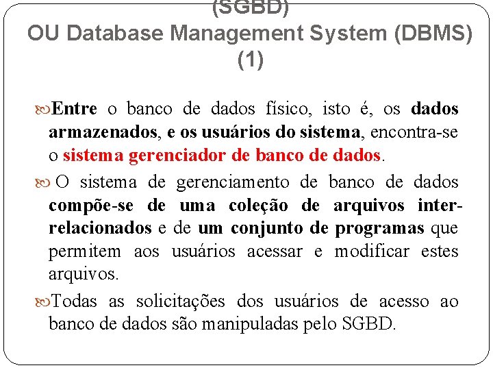 (SGBD) OU Database Management System (DBMS) (1) Entre o banco de dados físico, isto
