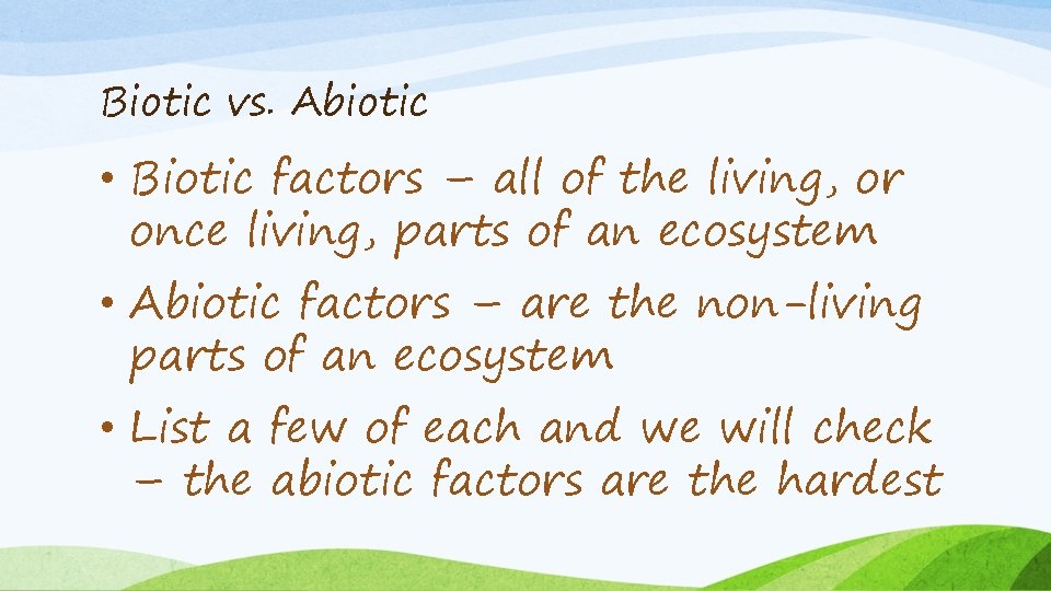 Biotic vs. Abiotic • Biotic factors – all of the living, or once living,