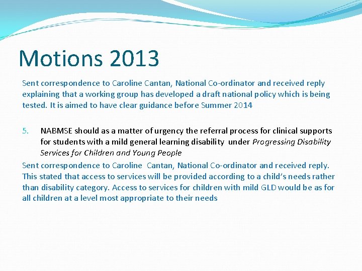 Motions 2013 Sent correspondence to Caroline Cantan, National Co-ordinator and received reply explaining that