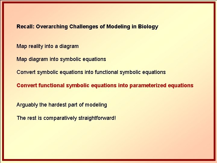 Recall: Overarching Challenges of Modeling in Biology Map reality into a diagram Map diagram