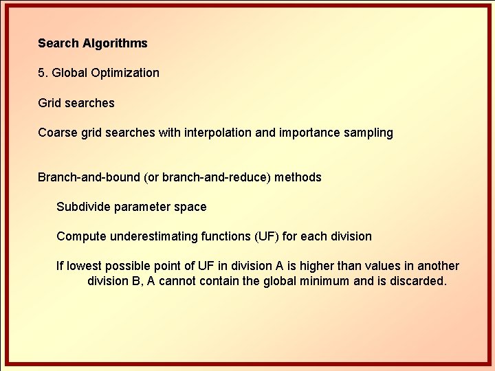 Search Algorithms 5. Global Optimization Grid searches Coarse grid searches with interpolation and importance