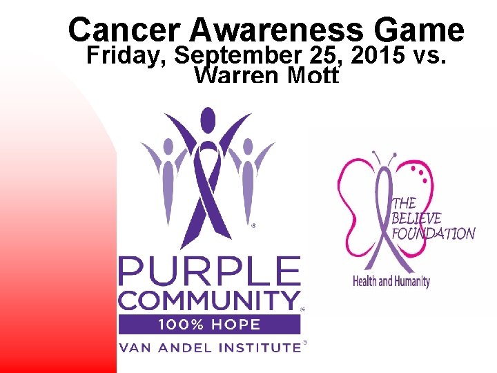 Cancer Awareness Game Friday, September 25, 2015 vs. Warren Mott 3 
