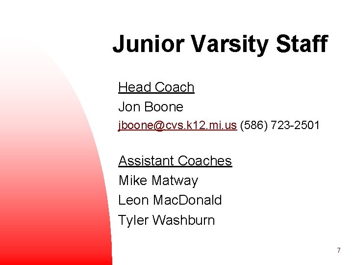 Junior Varsity Staff Head Coach Jon Boone jboone@cvs. k 12. mi. us (586) 723