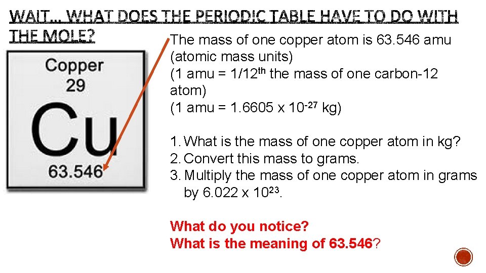 The mass of one copper atom is 63. 546 amu (atomic mass units) (1