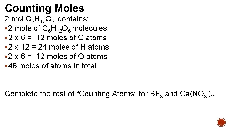 Counting Moles 2 mol C 6 H 12 O 6 contains: § 2 mole