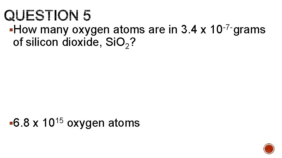 §How many oxygen atoms are in 3. 4 x 10 7 grams of silicon