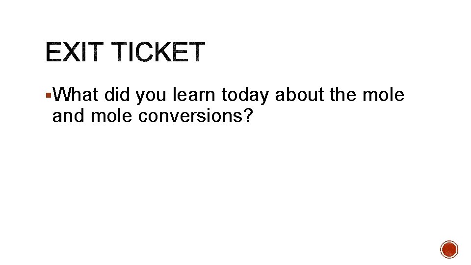 §What did you learn today about the mole and mole conversions? 