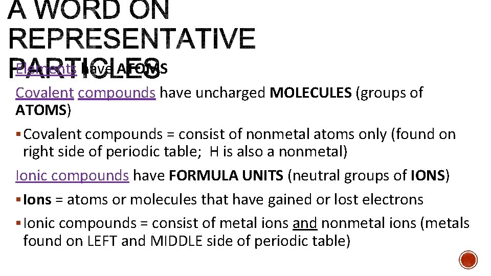 Elements have ATOMS Covalent compounds have uncharged MOLECULES (groups of ATOMS) § Covalent compounds