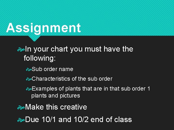 Assignment In your chart you must have the following: Sub order name Characteristics of