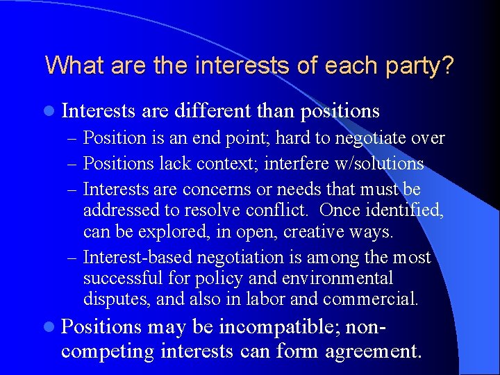 What are the interests of each party? l Interests are different than positions –