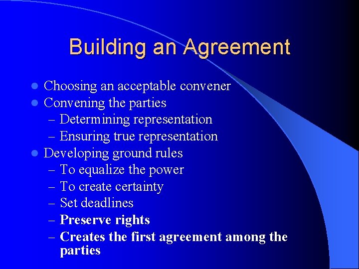 Building an Agreement Choosing an acceptable convener Convening the parties – Determining representation –