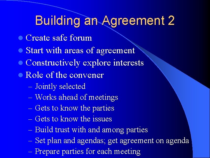 Building an Agreement 2 l Create safe forum l Start with areas of agreement