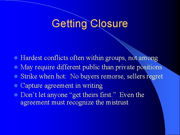 Getting Closure l l l Hardest conflicts often within groups, not among May require