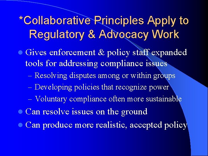 *Collaborative Principles Apply to Regulatory & Advocacy Work l Gives enforcement & policy staff