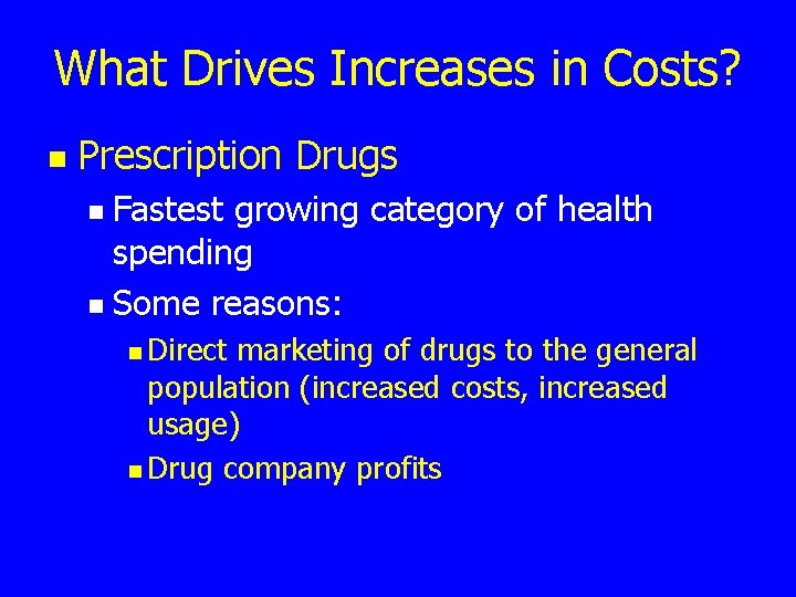 What Drives Increases in Costs? n Prescription Drugs Fastest growing category of health spending