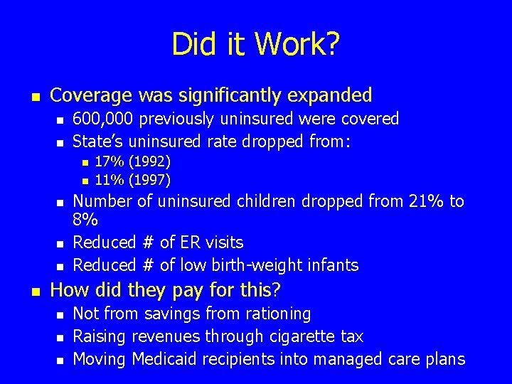 Did it Work? n Coverage was significantly expanded n n 600, 000 previously uninsured