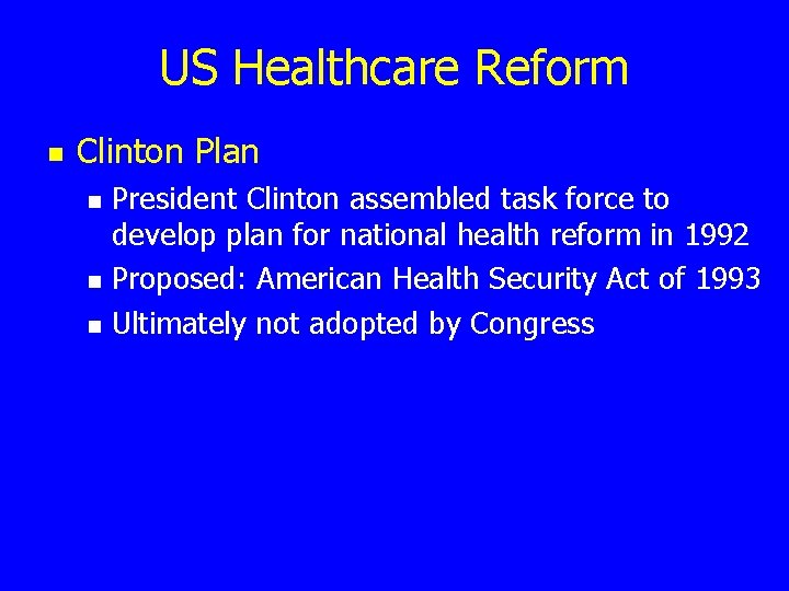 US Healthcare Reform n Clinton Plan n President Clinton assembled task force to develop