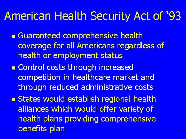 American Health Security Act of ‘ 93 n n n Guaranteed comprehensive health coverage