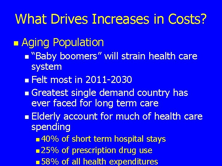 What Drives Increases in Costs? n Aging Population “Baby boomers” will strain health care