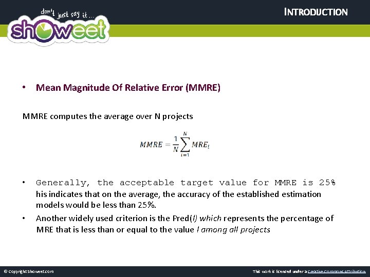 INTRODUCTION • Mean Magnitude Of Relative Error (MMRE) MMRE computes the average over N